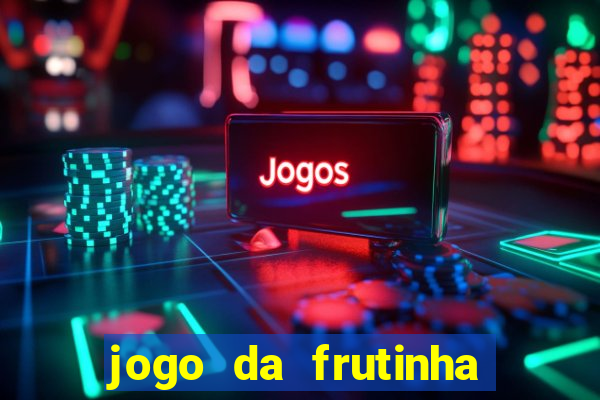 jogo da frutinha para ganhar dinheiro